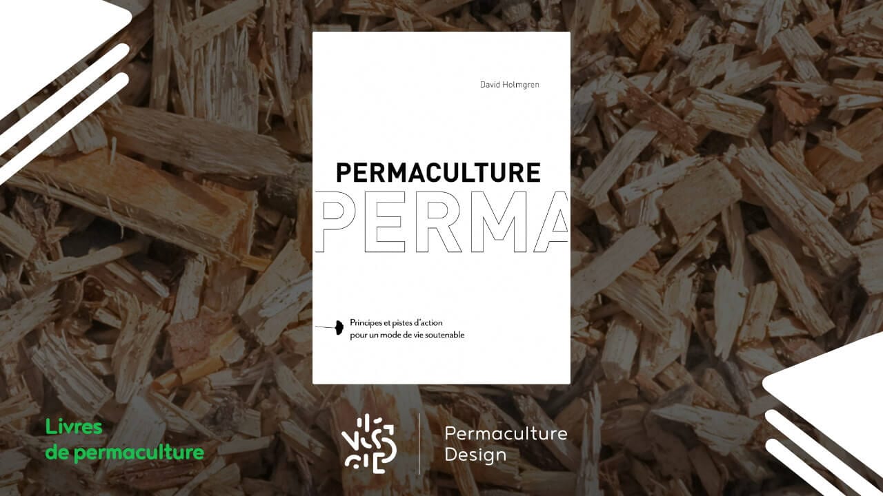 Un livre indispensable pour les permaculteurs : Permaculture de David Holmgren.