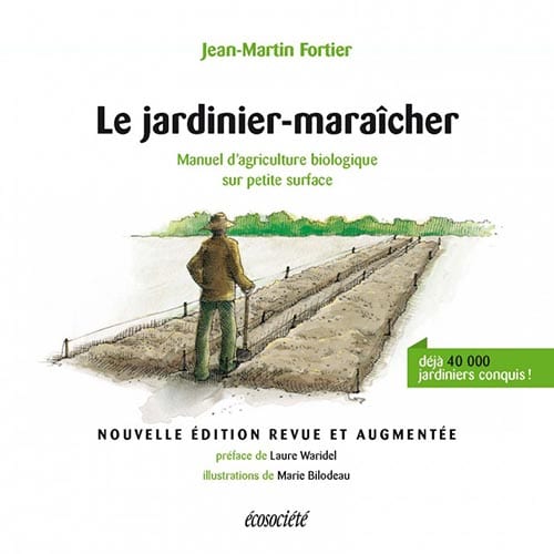 Le jardinier-maraîcher : Manuel d’agriculture biologique sur petite surface