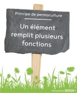 Principe de permaculture : Un élément remplit plusieurs fonctions