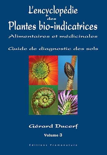 L’encyclopédie des plantes bio-indicatrices alimentaires et médicinales : Guide de diagnostic des sols Volume 3