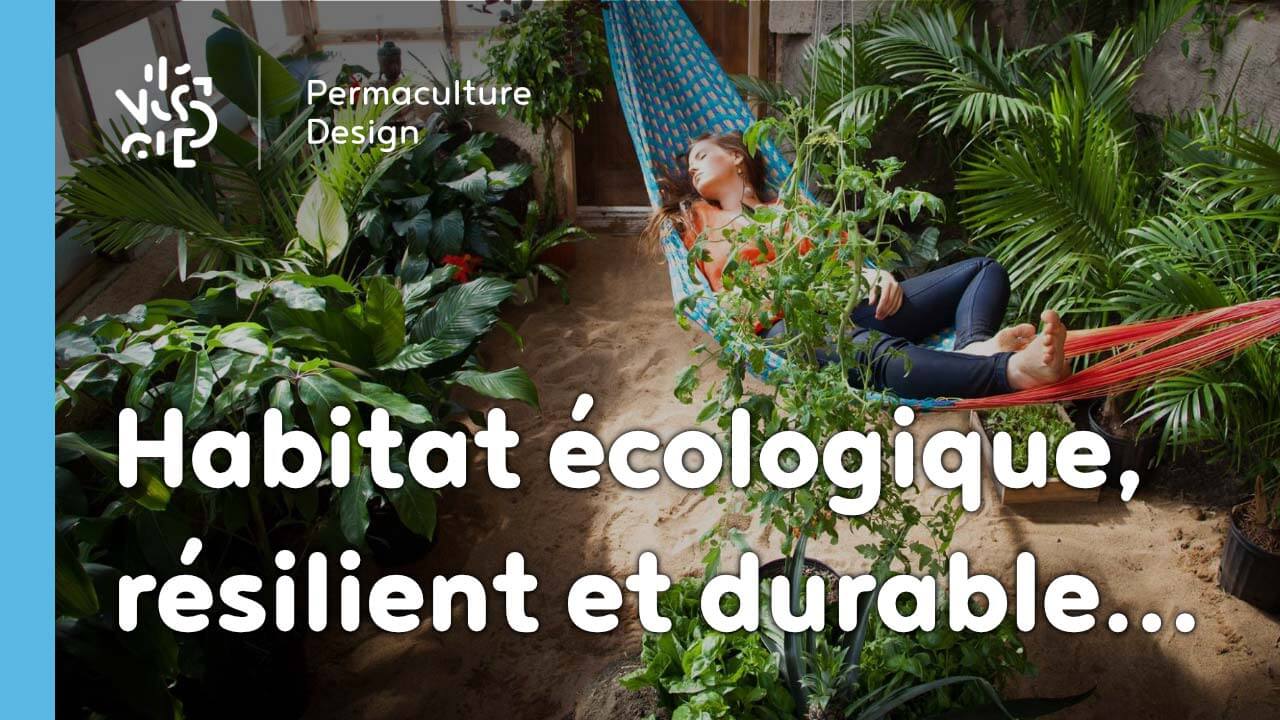 Apprendre à concevoir son habitat écologique, résilient et durable…