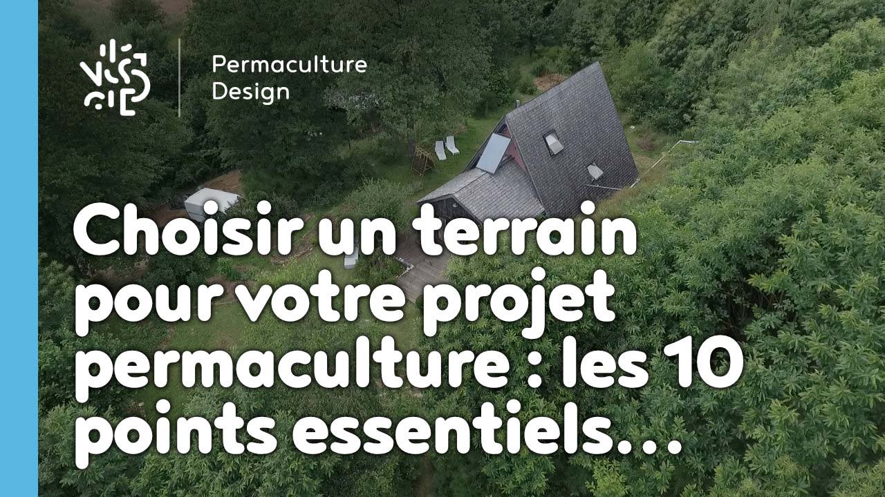 Choisir un terrain pour votre projet permaculture : les 10 points essentiels…