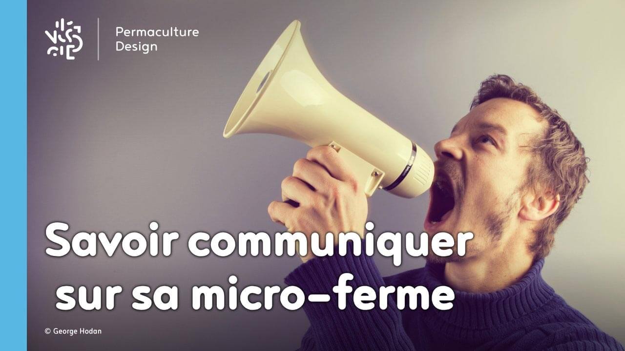 Micro-ferme : savoir communiquer sur son travail et ses productions pour réussir !