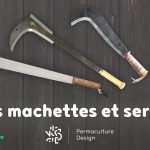 Descriptions, utilisations et conseils sur les machettes et serpes pour trouver les bon outils qui conviendront à votre besoin spécifique et vous faciliteront la tâche au jardin en permaculture !