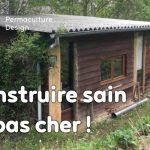 Il est possible de construire sain et pas cher une petite habitation en suivant 3 principes permacoles simples.