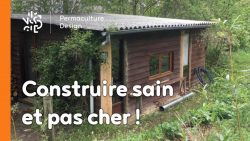 Il est possible de construire sain et pas cher une petite habitation en suivant 3 principes permacoles simples.