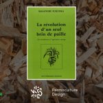 Premier livre du pionnier Masanobu Fukuoka, « La révolution d’un seul brin de paille » est un incontournable à lire dans un parcours de formation à la permaculture.