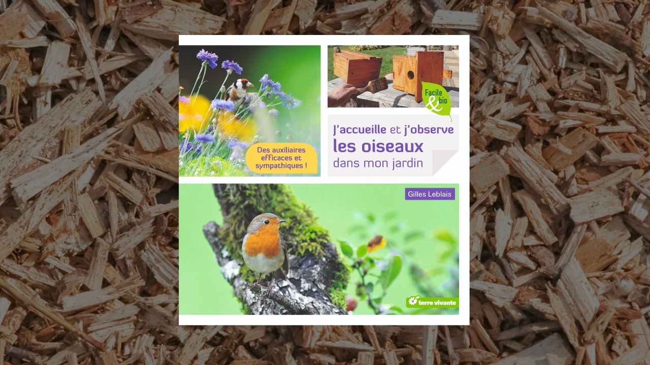 Livre « J’accueille et j’observe les oiseaux dans mon jardin : des auxiliaires efficaces et sympathiques » de Gilles Leblais