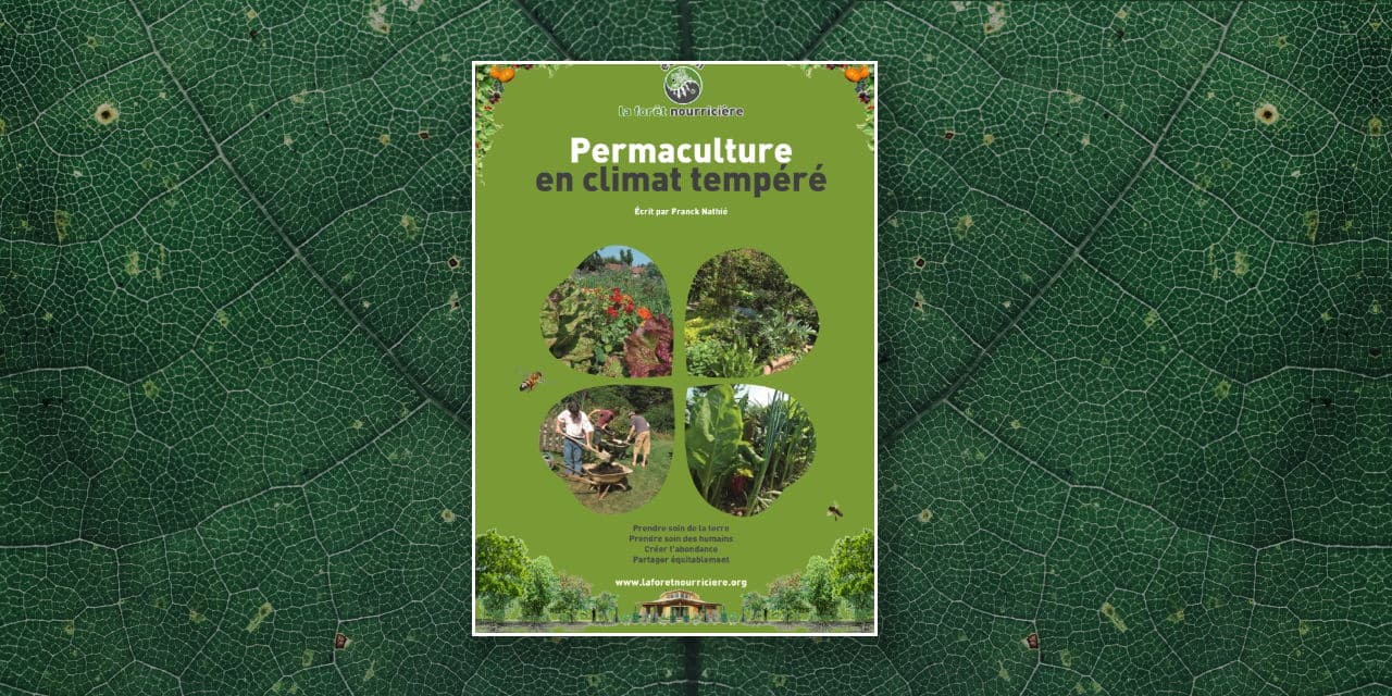 Livre de Franck Nathié : Permaculture en climat tempéré, Prendre soin de la terre, prendre soin des humains, créer l’abondance, partager équitablement, La Forêt nourricière