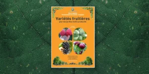 Variétés fruitières pour des jardins-forêts productifs : l’ouvrage indispensable pour cultiver l’abondance en permaculture